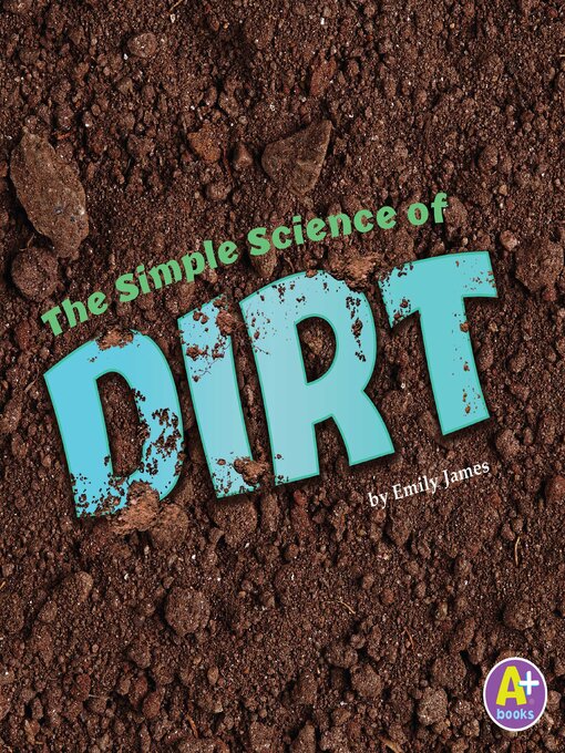 Title details for The Simple Science of Dirt by Emily James - Available